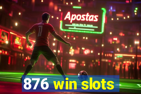 876 win slots
